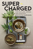 Super-Charged: How Outlaws, Hippies, and Scientists Reinvented Marijuana