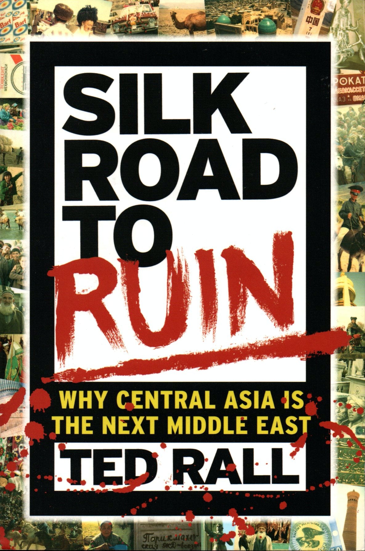 Silk Road to Ruin: Is Central Asia the New Middle East? by Ted Rall