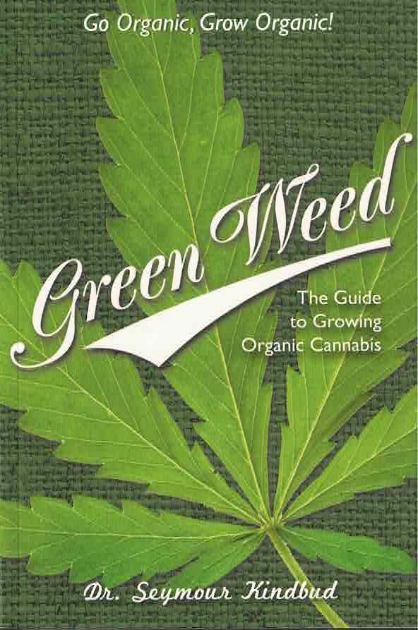 Green Weed: The Guide to Growing Organic Cannabis by Dr. Seymore Kindbud