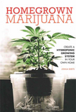 Homegrown Marijuana: Create a Hydroponic System in Your Own Home By Joshua Sheets