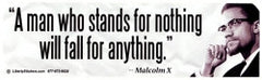 A Man Who Stands for Nothing Will Fall for Anything - Malcolm X - Bumper Sticker / Decal (10.5" X 3")