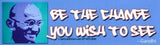 Be the Change You Wish to See - Gandhi - Bumper Sticker / Decal (10.5" X 3")