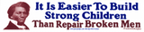 It Is Easier to Build Strong Children than to Repair Broken Men - Frederick Douglas - Bumper Sticker 11" x 2.25"