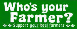 Who's Your Farmer - Support Your Local Farmers - Bumper Sticker / Decal (7" X 2.75")