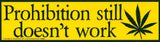 Prohibition Still Doesn't Work - Hemp Liberation Bumper Sticker / Decal (11.5" X 3")
