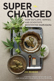 Super-Charged: How Outlaws, Hippies, and Scientists Reinvented Marijuana