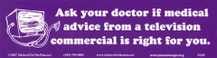 Ask Your Doctor If Medical Advice From A Television Commercial Is Right For You - Bumper Sticker / Decal (11" X 3")