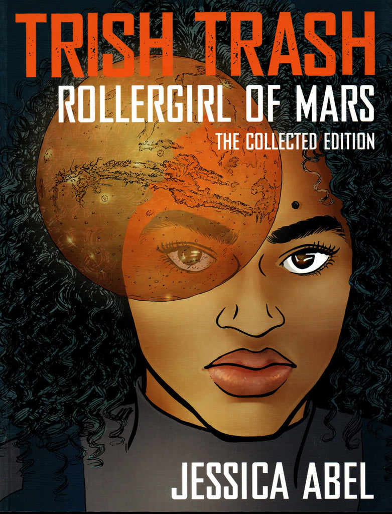 Trish Trash: Rollergirl of Mars Omnibus (Trish Trash #1-3) by Jessica Abel