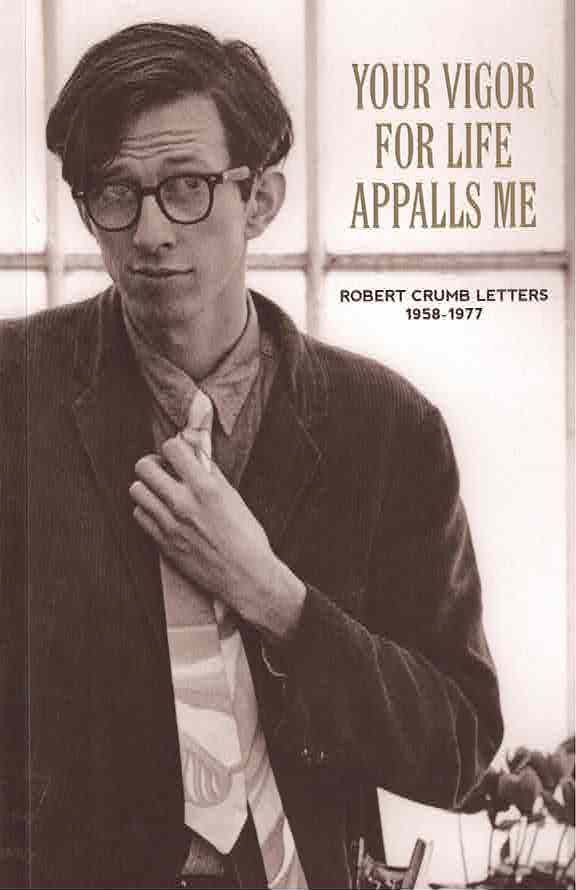 Your Vigor For Life Appalls Me: Robert Crumb Letters 1958-1977